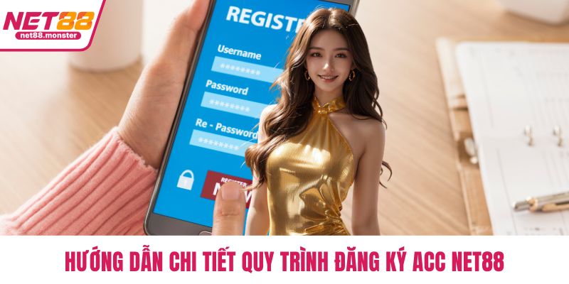 Hướng dẫn chi tiết quy trình đăng ký acc NET88