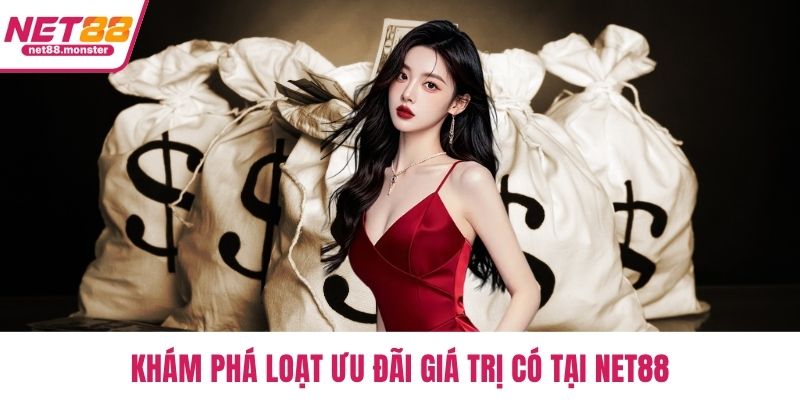 Khám phá loạt ưu đãi giá trị có tại NET88